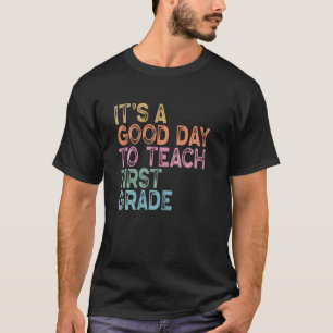 Its A Good Day To Teach 1st Grade T-Shirt