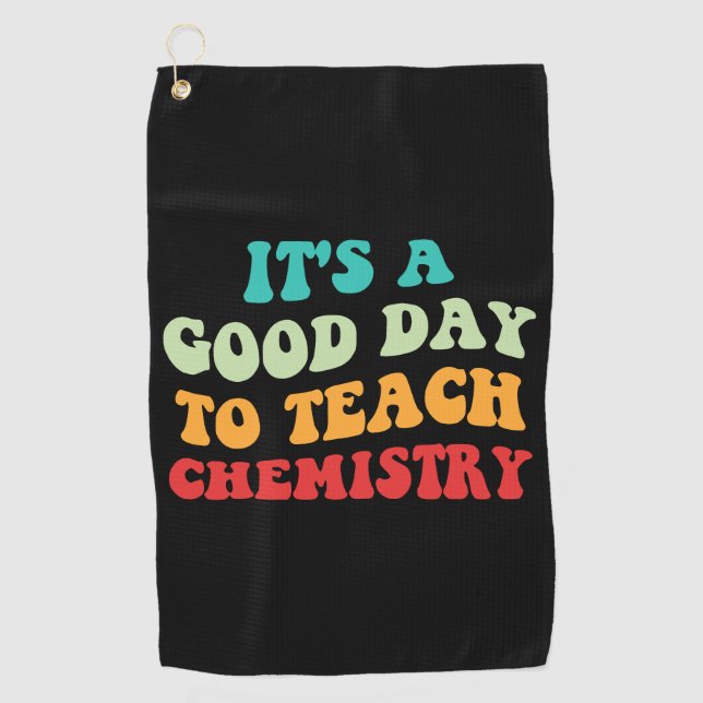 It's A Good Day To Teach Chemistry I Golf Towel (Front)