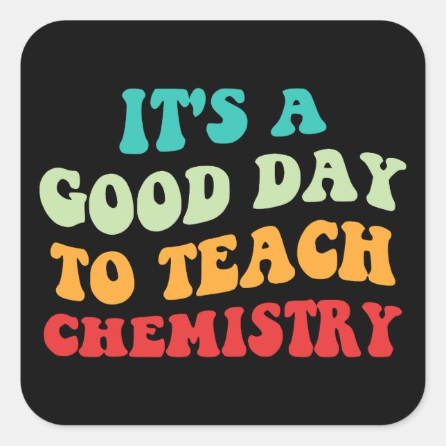 It's A Good Day To Teach Chemistry I Square Sticker (Front)
