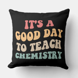 It's A Good Day To Teach Chemistry II Cushion
