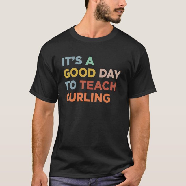 It's A Good Day To Teach Curling Coach T-Shirt (Front)
