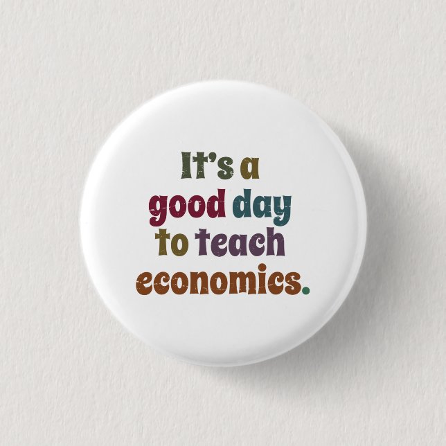It's A Good Day To Teach Economics Funny Economist 3 Cm Round Badge (Front)