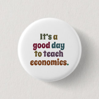 It's A Good Day To Teach Economics Funny Economist 3 Cm Round Badge
