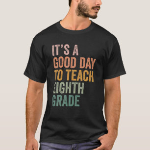 It's A Good Day To Teach Eighth Grade FUNNY Back T T-Shirt