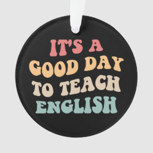 It's A Good Day To Teach English II Ornament