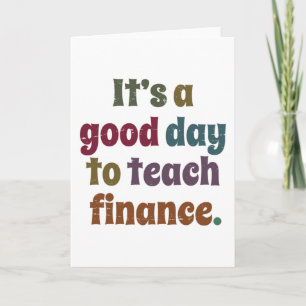 It's A Good Day To Teach Finance Financial Advisor Card