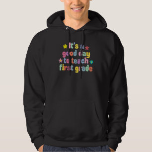 It's A Good Day To Teach First Grade 1st Grade Tea Hoodie