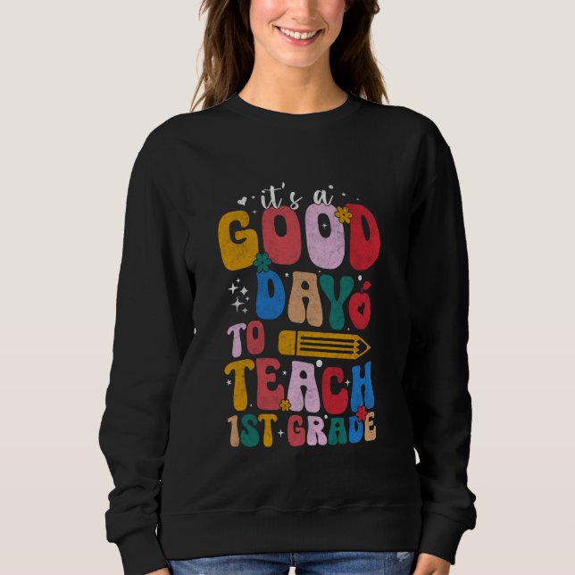 It's A Good Day To Teach Fourth Grade 1th Grade Te Sweatshirt (Front)