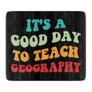 It's A Good Day To Teach Geography I Cutting Board