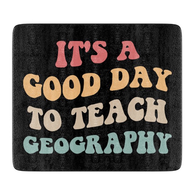 It's A Good Day To Teach Geography II Cutting Board (Front)