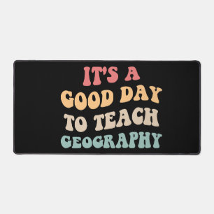 It's A Good Day To Teach Geography II Desk Mat