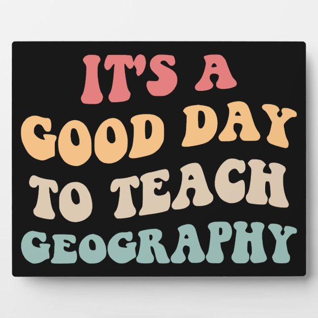 It's A Good Day To Teach Geography II Plaque (Front)