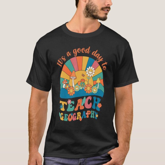 It's A Good Day To Teach Geography T-Shirt (Front)