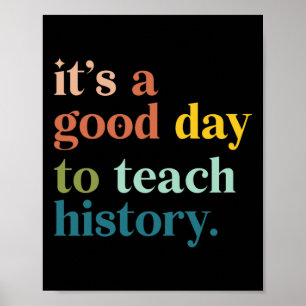 It's A Good Day To Teach History Funny Teacher Men Poster