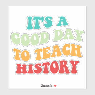 It's A Good Day To Teach History I