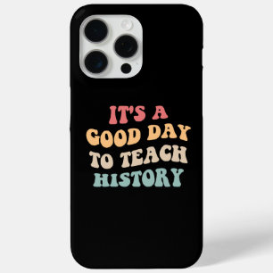 It's A Good Day To Teach History II iPhone 15 Pro Max Case