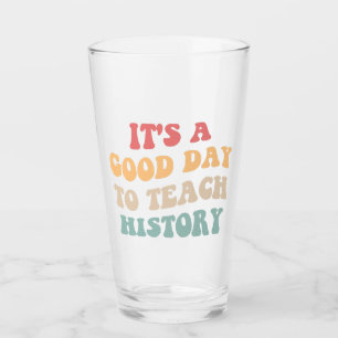 It's A Good Day To Teach History II Glass