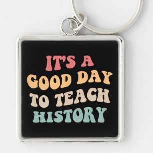 It's A Good Day To Teach History II Key Ring
