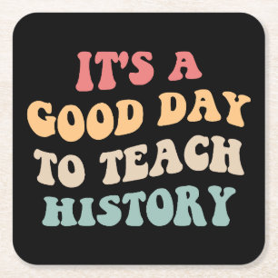 It's A Good Day To Teach History II Square Paper Coaster