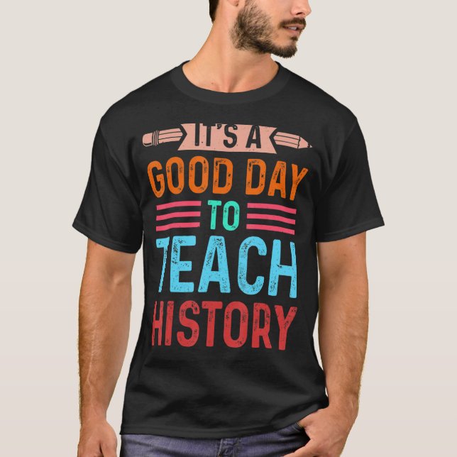 It's a good day to teach History Instructor Presch T-Shirt (Front)