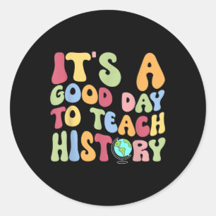 Its A Good Day To Teach History Teacher Back To Sc Classic Round Sticker