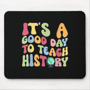 Its A Good Day To Teach History Teacher Back To Sc Mouse Pad