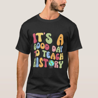 Its A Good Day To Teach History Teacher Back To Sc T-Shirt