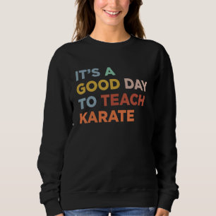 It's A Good Day To Teach Karate Coach_1 Sweatshirt