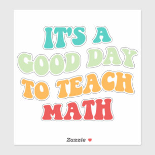 It's A Good Day To Teach Math I