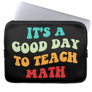 It's A Good Day To Teach Math I Laptop Sleeve