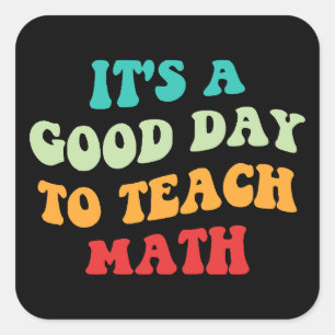 It's A Good Day To Teach Math I Square Sticker