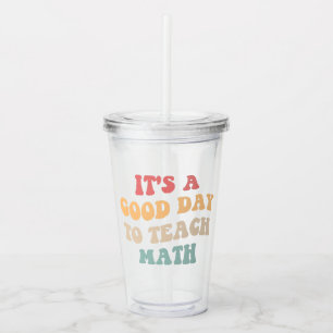 It's A Good Day To Teach Math II Acrylic Tumbler