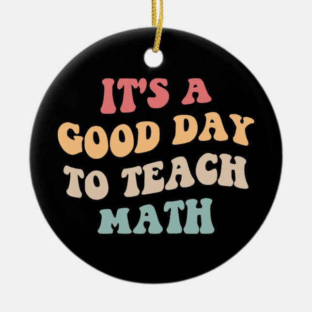 It's A Good Day To Teach Math II Ceramic Ornament (Front)