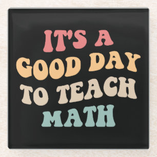 It's A Good Day To Teach Math II Glass Coaster