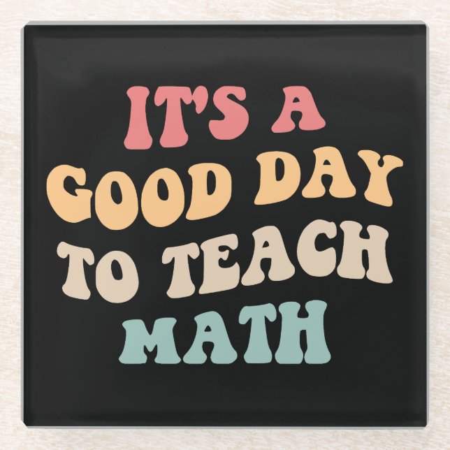 It's A Good Day To Teach Math II Glass Coaster (Front)