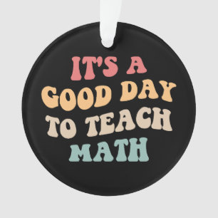 It's A Good Day To Teach Math II Ornament