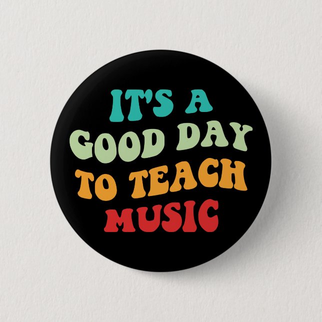It's A Good Day To Teach Music I 6 Cm Round Badge (Front)