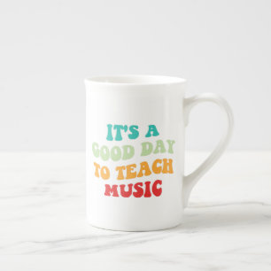 It's A Good Day To Teach Music I Bone China Mug