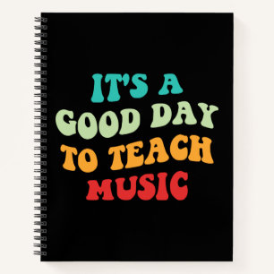 It's A Good Day To Teach Music I Notebook