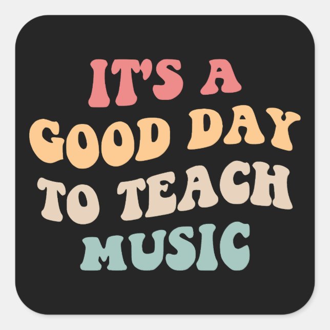 It's A Good Day To Teach Music II Square Sticker (Front)