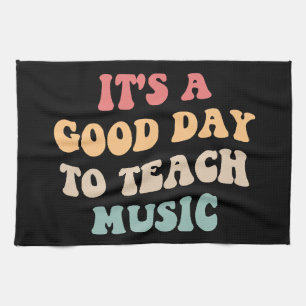It's A Good Day To Teach Music II Tea Towel
