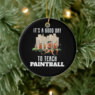 It's A Good Day To Teach Paintball Ceramic Ornament