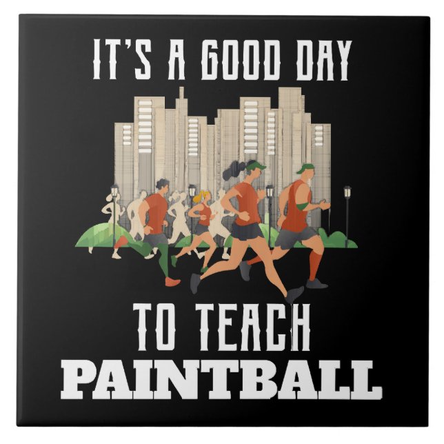 It's A Good Day To Teach Paintball Ceramic Tile (Front)