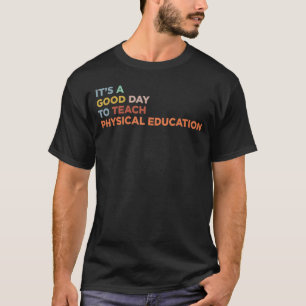 It's A Good Day To Teach Physical Education Teache T-Shirt