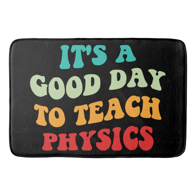 It's A Good Day To Teach Physics I Bath Mat (Front)