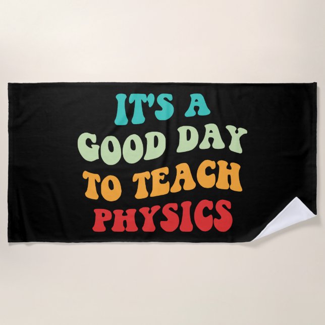 It's A Good Day To Teach Physics I Beach Towel (Front)