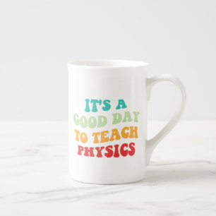 It's A Good Day To Teach Physics I Bone China Mug