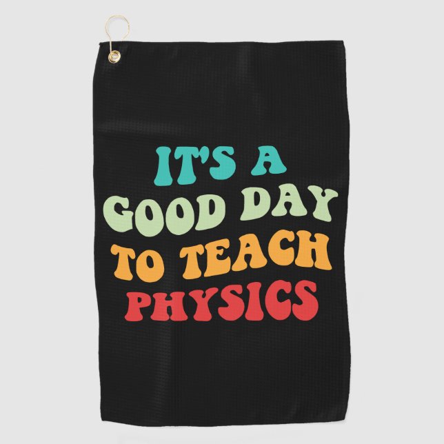 It's A Good Day To Teach Physics I Golf Towel (Front)