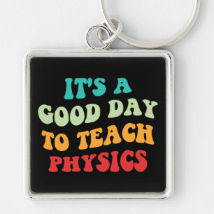 It's A Good Day To Teach Physics I Key Ring