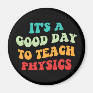 It's A Good Day To Teach Physics I Magnet